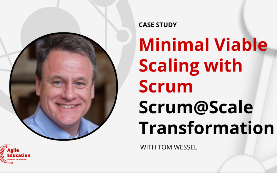 Minimal Viable Scaling with Scrum with Tom Wessel