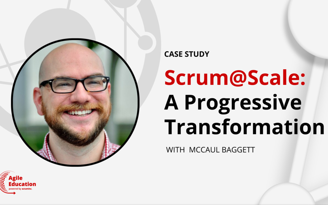 Scrum@Scale: A Progressive Transformation with McCaul Baggett